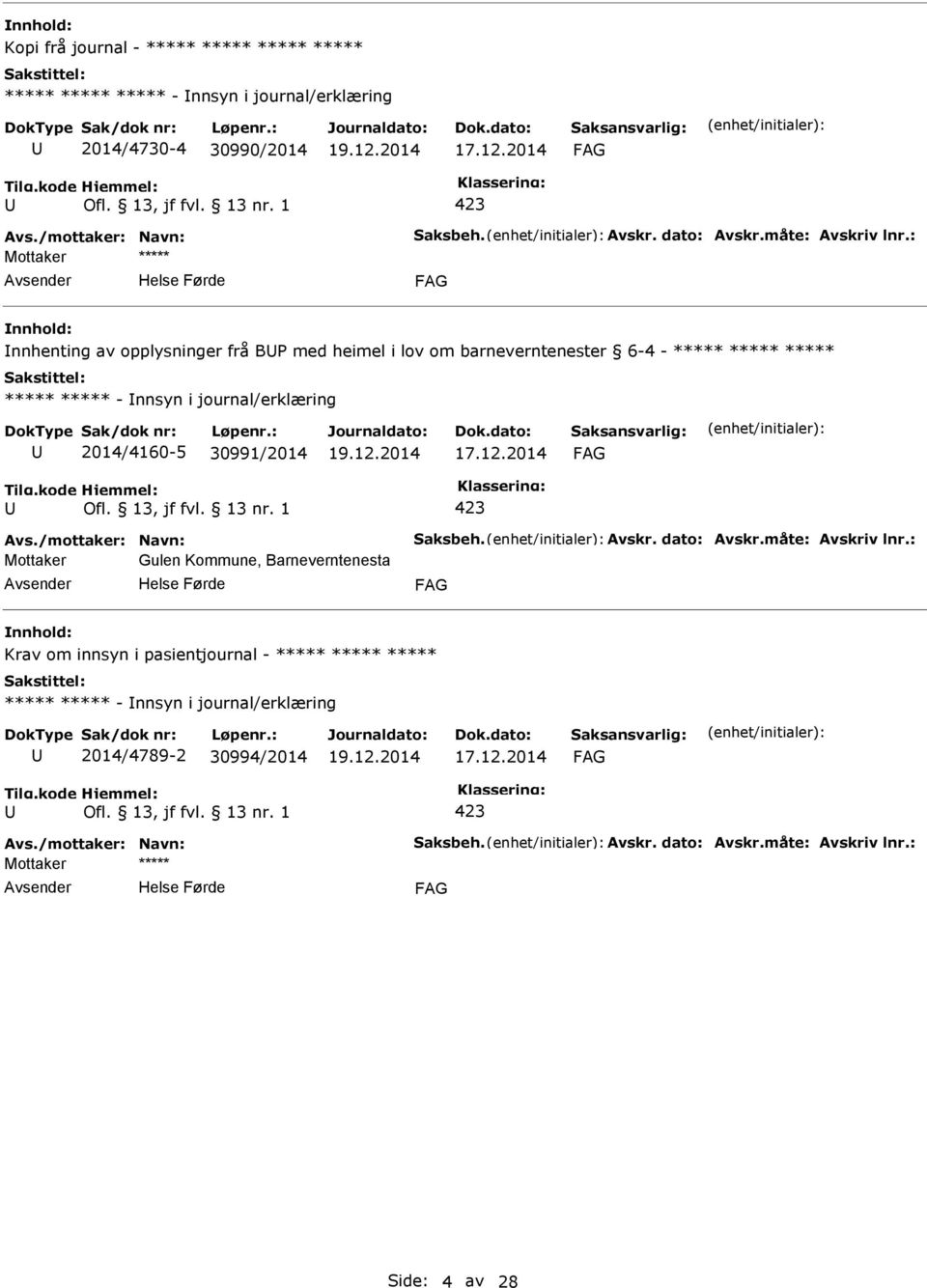 : nnhenting av opplysninger frå B med heimel i lov om barneverntenester 6-4 - ***** ***** ***** ***** ***** - nnsyn i journal/erklæring 2014/4160-5 30991/2014