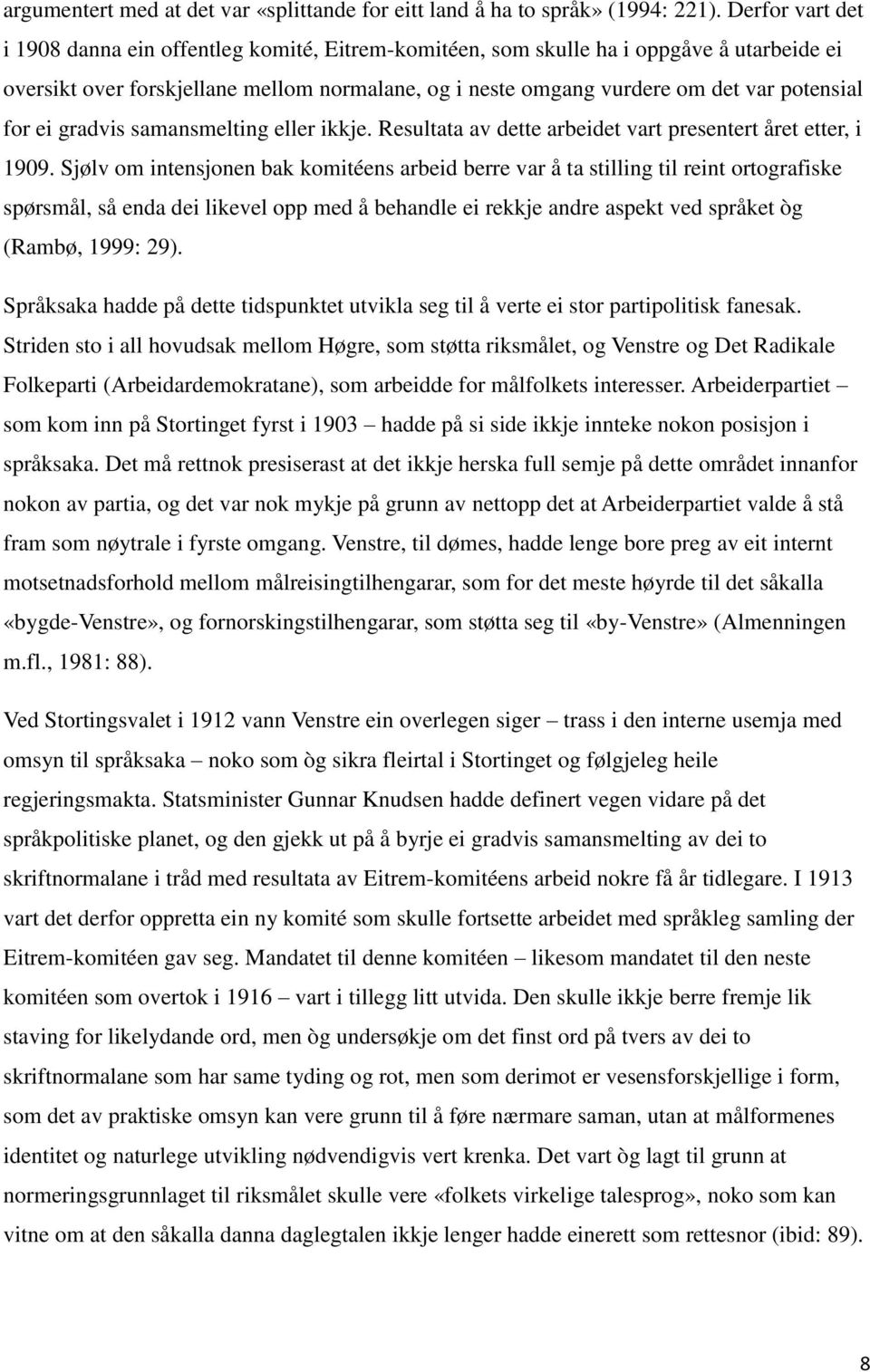 for ei gradvis samansmelting eller ikkje. Resultata av dette arbeidet vart presentert året etter, i 1909.