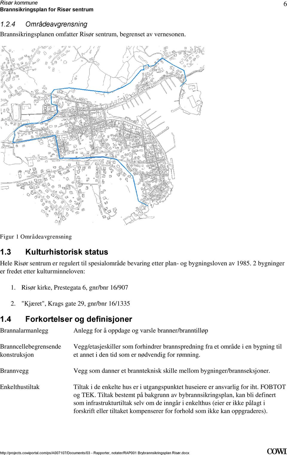 definisjoner Brannalarmanlegg Anlegg for å oppdage og varsle branner/branntilløp Branncellebegrensende konstruksjon Brannvegg Enkelthustiltak Vegg/etasjeskiller som forhindrer brannspredning fra et