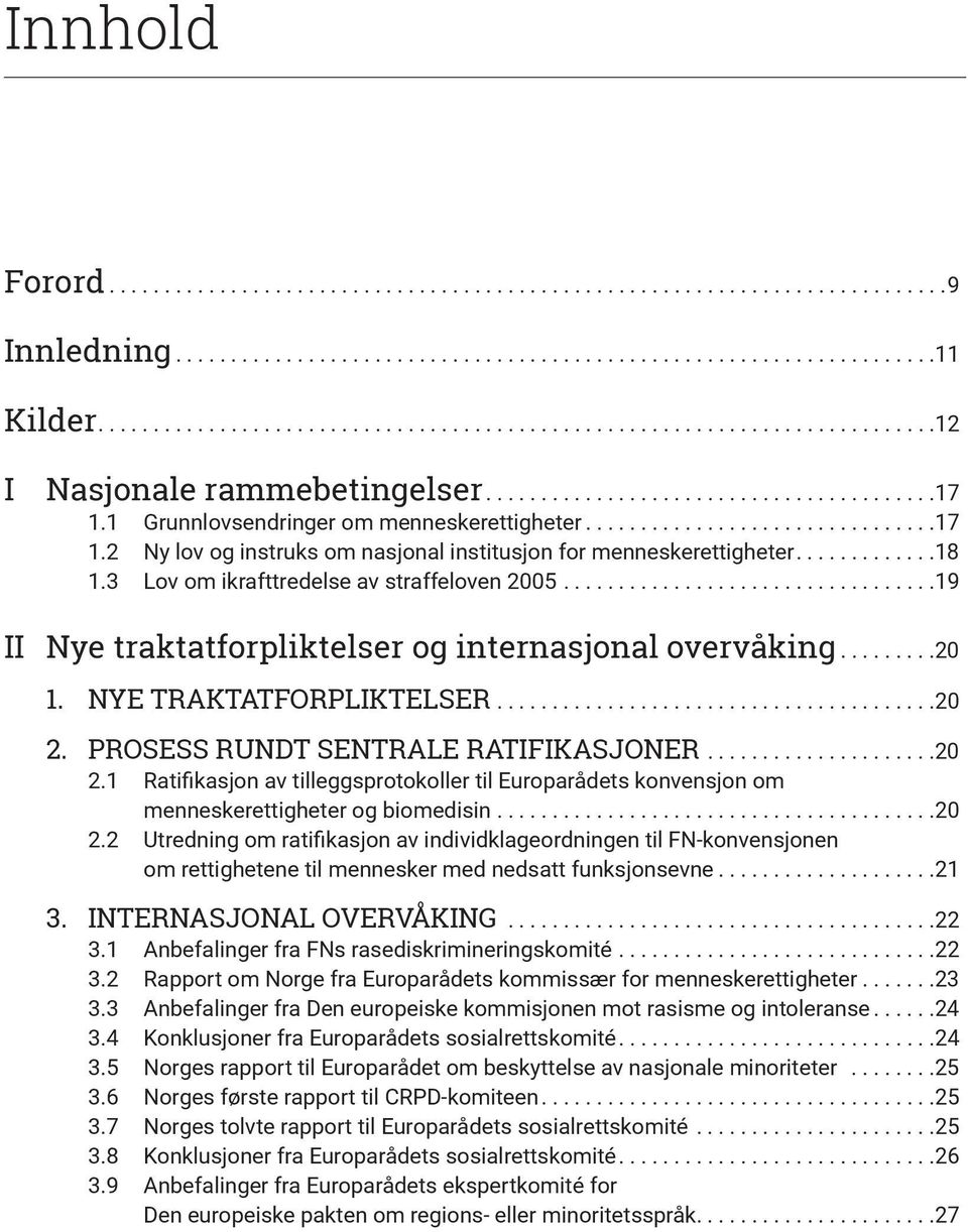 .............................. 17 1.2 Ny lov og instruks om nasjonal institusjon for menneskerettigheter............ 18 1.3 Lov om ikrafttredelse av straffeloven 2005.