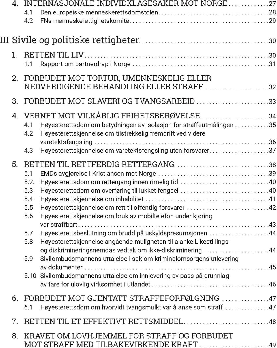 ......................................... 31 2. FORBUDET MOT TORTUR, UMENNESKELIG ELLER NEDVERDIGENDE BEHANDLING ELLER STRAFF.................... 32 3. FORBUDET MOT SLAVERI OG TVANGSARBEID....................... 33 4.