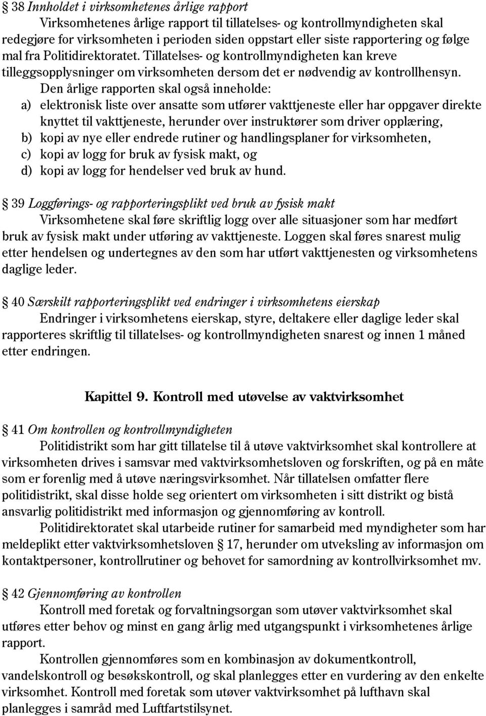 Den årlige rapporten skal også inneholde: a) elektronisk liste over ansatte som utfører vakttjeneste eller har oppgaver direkte knyttet til vakttjeneste, herunder over instruktører som driver