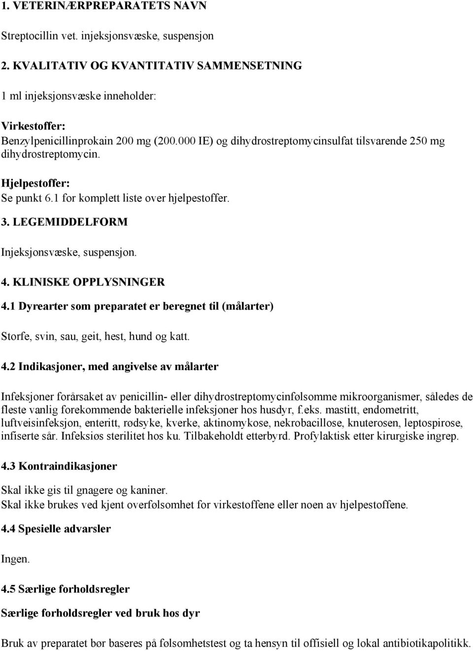 Hjelpestoffer: Se punkt 6.1 for komplett liste over hjelpestoffer. 3. LEGEMIDDELFORM Injeksjonsvæske, suspensjon. 4. KLINISKE OPPLYSNINGER 4.