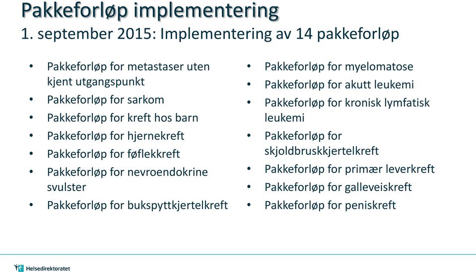 for kreft hos barn Pakkeforløp for hjernekreft Pakkeforløp for føflekkreft Pakkeforløp for nevroendokrine svulster Pakkeforløp for