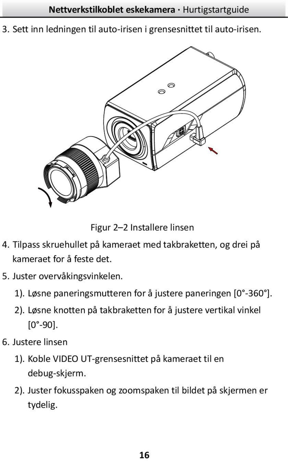 Løsne paneringsmutteren for å justere paneringen [0-360 ]. 2).