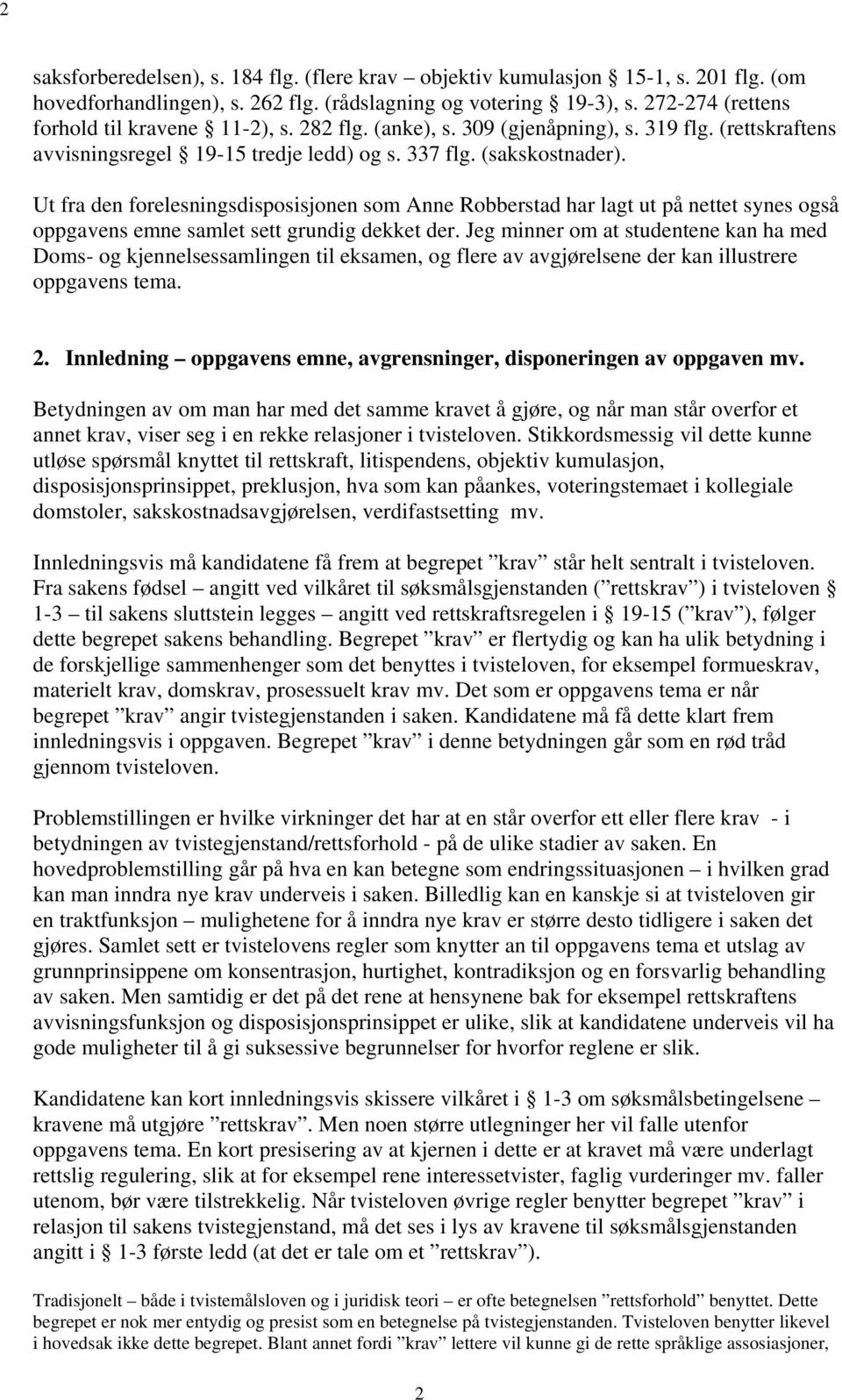 Ut fra den forelesningsdisposisjonen som Anne Robberstad har lagt ut på nettet synes også oppgavens emne samlet sett grundig dekket der.