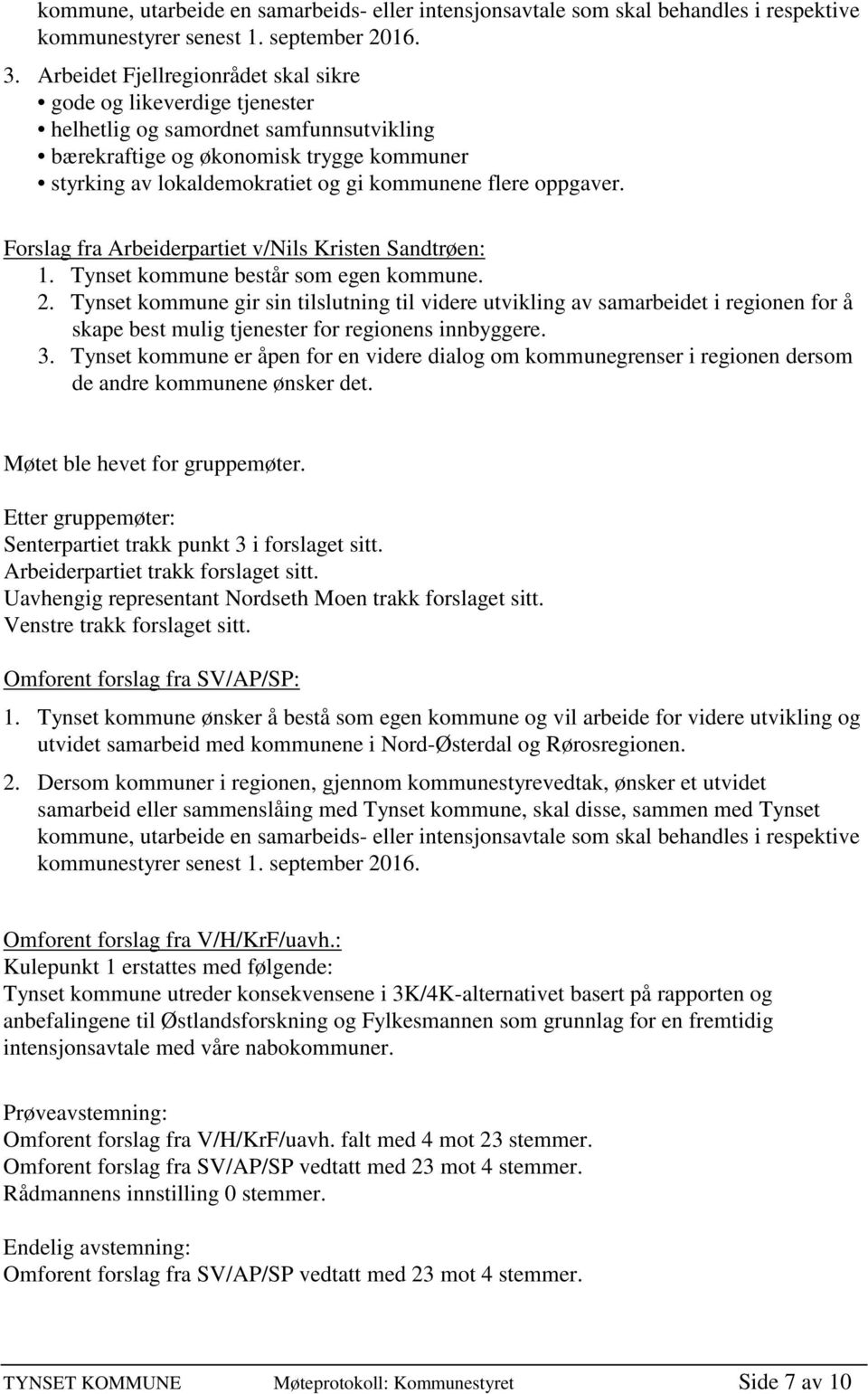 flere oppgaver. Forslag fra Arbeiderpartiet v/nils Kristen Sandtrøen: 1. Tynset kommune består som egen kommune. 2.