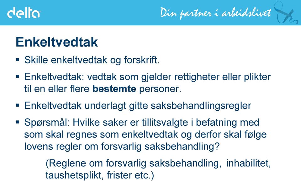 Enkeltvedtak underlagt gitte saksbehandlingsregler Spørsmål: Hvilke saker er tillitsvalgte i befatning med