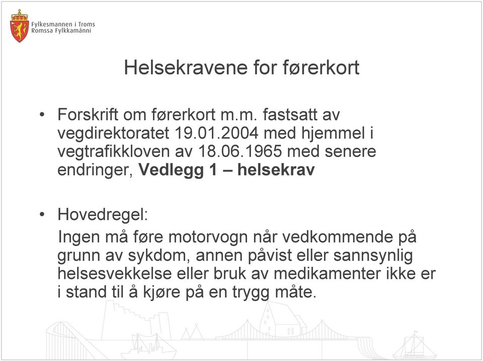 1965 med senere endringer, Vedlegg 1 helsekrav Hovedregel: Ingen må føre motorvogn når