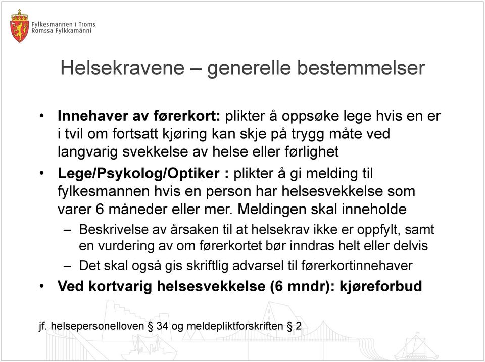 mer. Meldingen skal inneholde Beskrivelse av årsaken til at helsekrav ikke er oppfylt, samt en vurdering av om førerkortet bør inndras helt eller delvis Det