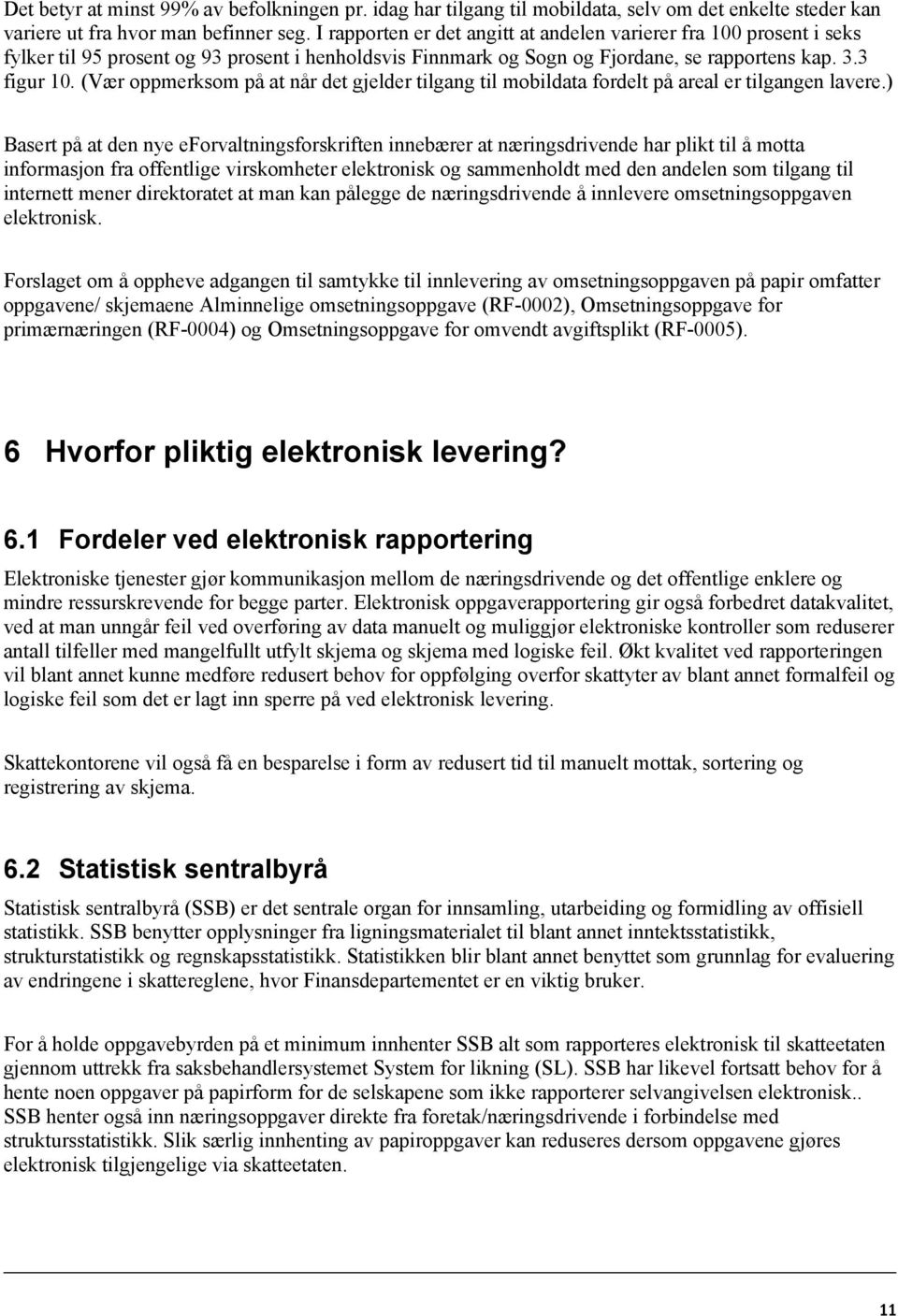 (Vær oppmerksom på at når det gjelder tilgang til mobildata fordelt på areal er tilgangen lavere.