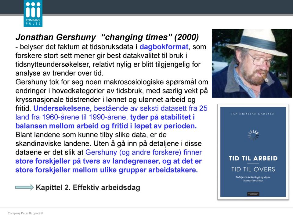 Gershuny tok for seg noen makrososiologiske spørsmål om endringer i hovedkategorier av tidsbruk, med særlig vekt på kryssnasjonale tidstrender i lønnet og ulønnet arbeid og fritid.