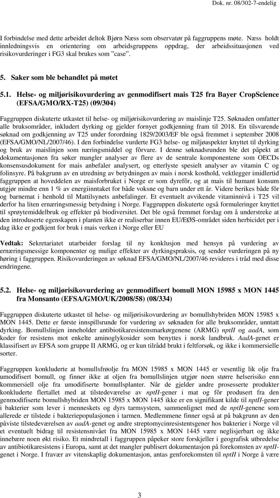 Helse- og miljørisikovurdering av genmodifisert mais T25 fra Bayer CropScience (EFSA/GMO/RX-T25) (09/304) Faggruppen diskuterte utkastet til helse- og miljørisikovurdering av maislinje T25.
