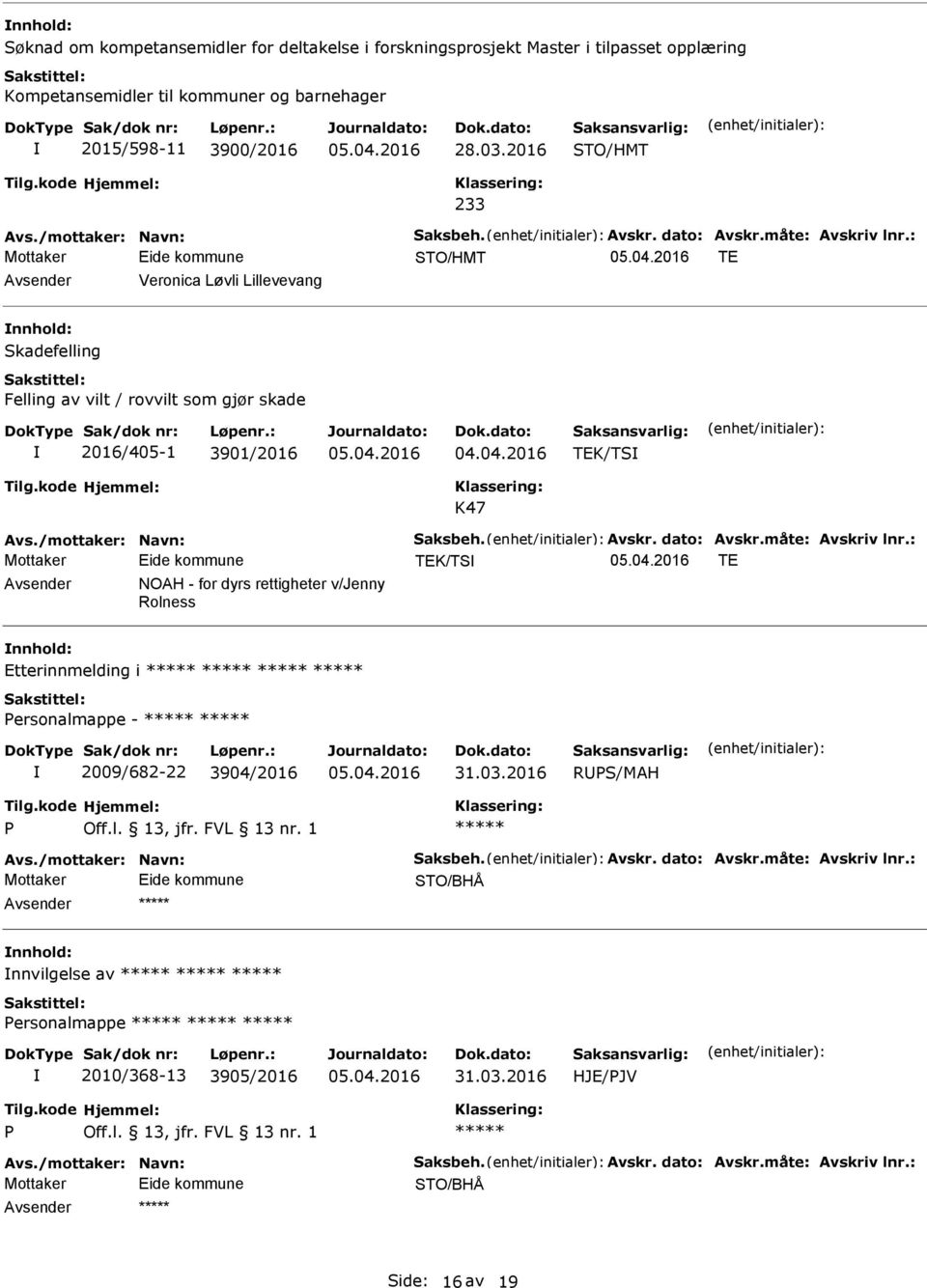 /mottaker: Navn: Saksbeh. vskr. dato: vskr.måte: vskriv lnr.: TEK/TS TE NOH - for dyrs rettigheter v/jenny Rolness Etterinnmelding i ersonalmappe - 2009/682-22 3904/2016 31.03.2016 RS/MH vs.