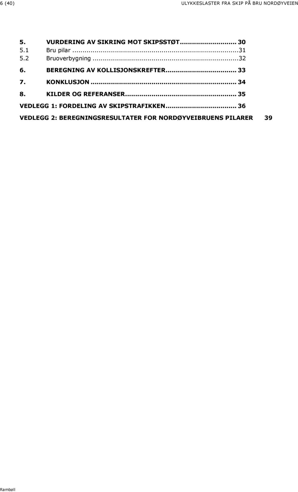 .. 32 6. BEREGNING AV KOLLISJONSKREFTER... 33 7. KONKLUSJON... 34 8.