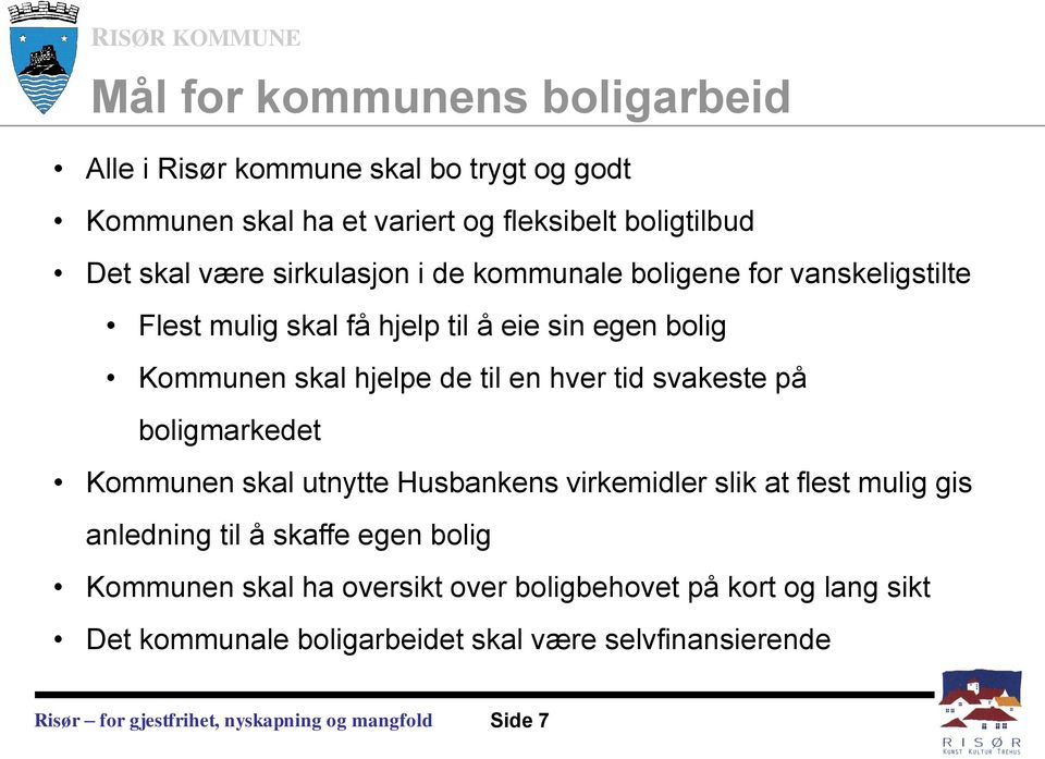 til en hver tid svakeste på boligmarkedet Kommunen skal utnytte Husbankens virkemidler slik at flest mulig gis anledning til å skaffe