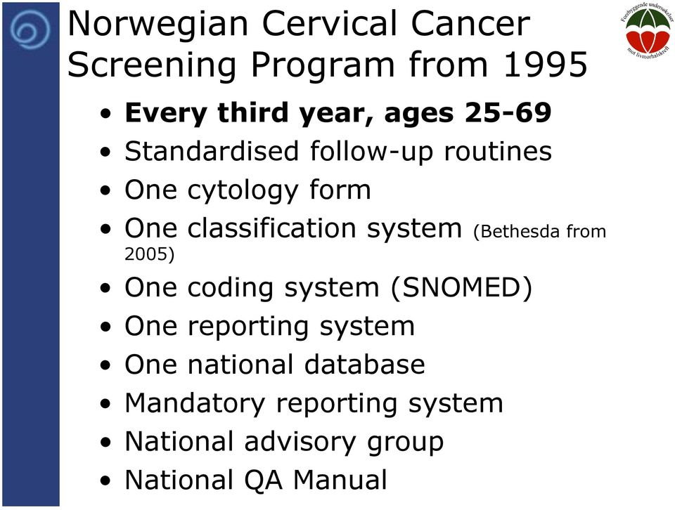 system (Bethesda from 2005) One coding system (SNOMED) One reporting system One