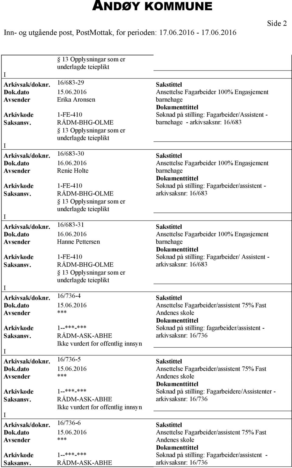 2016 Ansettelse Fagarbeider 100% Engasjement Avsender Renie Holte Arkivkode 1-FE-410 Søknad på stilling: Fagarbeider/assistent - arkivsaksnr: 16/683 Arkivsak/doknr. 16/683-31 Sakstittel Dok.dato 16.