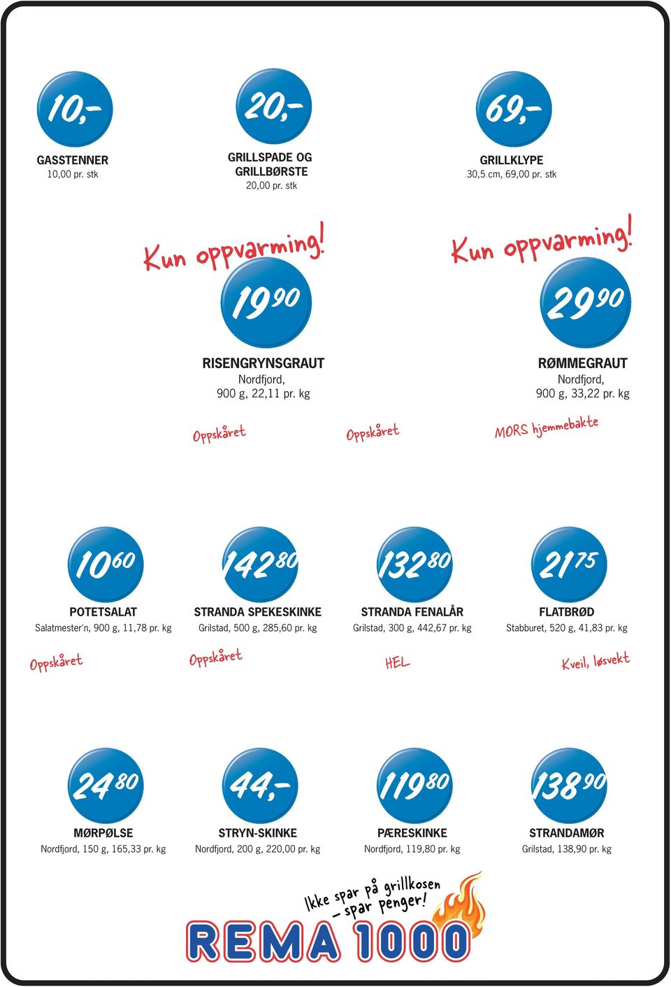 kg OppskБ0К2ret OppskБ0К2ret MORS hjemmebakte POTETSALAT STRANDA SPEKESKINKE STRANDA FENALБ0З3R FLATBRБ0Й1D Salatmester'n, 900 g, 11,78 pr. kg Grilstad, 500 g, 285,60 pr.