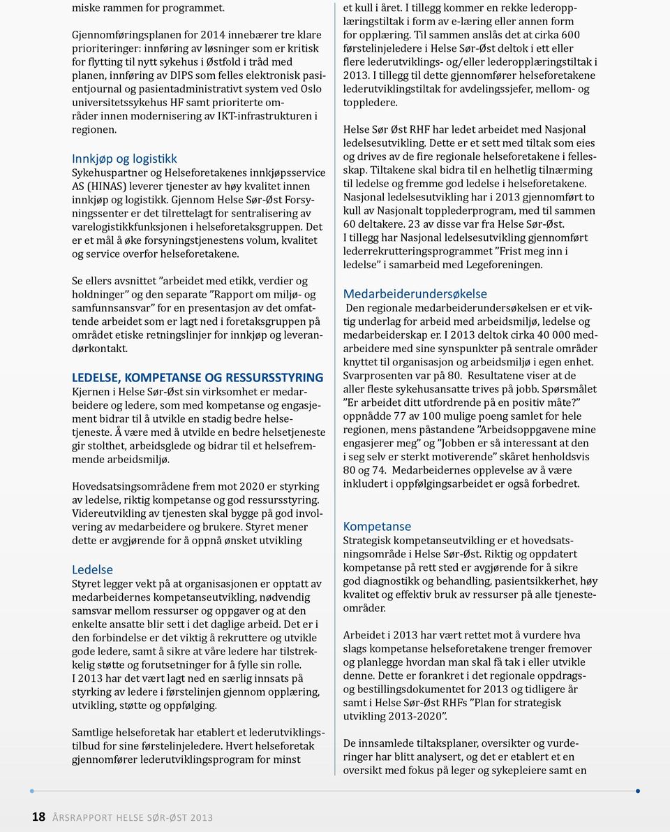 elektronisk pasientjournal og pasientadministrativt system ved Oslo universitetssykehus HF samt prioriterte områder innen modernisering av IKT-infrastrukturen i regionen.