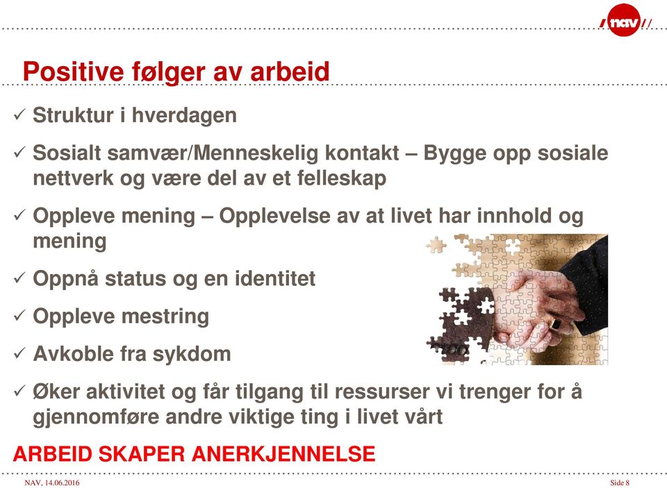 status og en identitet Oppleve mestring Avkoble fra sykdom Øker aktivitet og får tilgang til ressurser