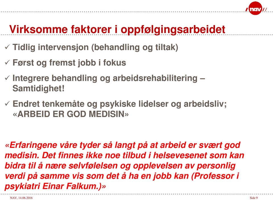 Endret tenkemåte og psykiske lidelser og arbeidsliv; «ARBEID ER GOD MEDISIN» «Erfaringene våre tyder så langt på at arbeid er svært