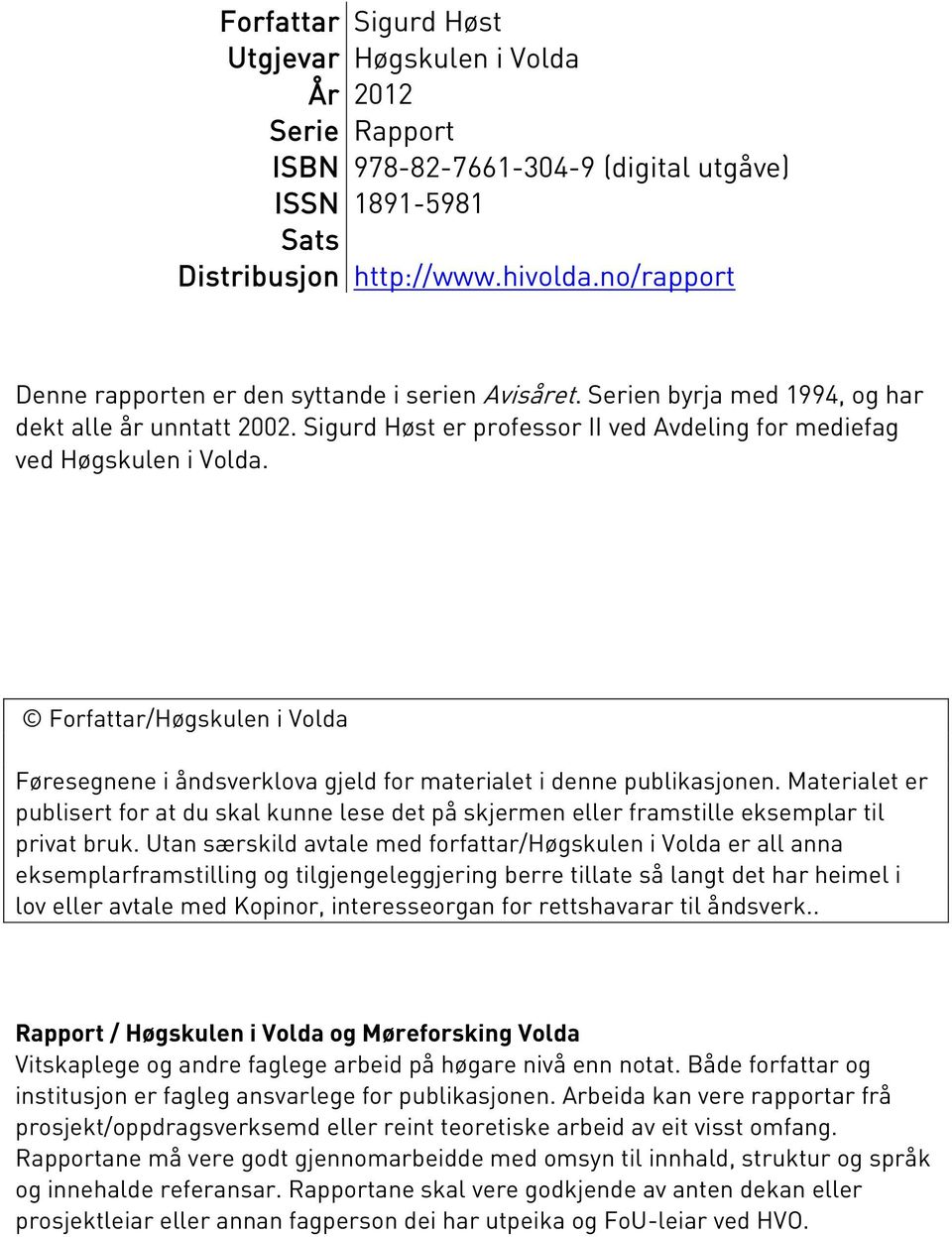 Forfattar/Høgskulen i Volda Føresegnene i åndsverklova gjeld for materialet i denne publikasjonen.