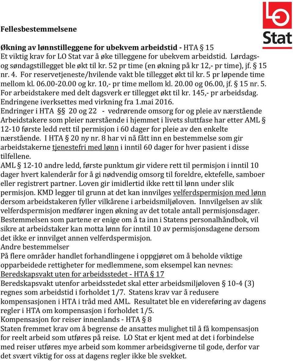 00 og 06.00, jf. 15 nr. 5. For arbeidstakere med delt dagsverk er tillegget økt til kr. 145,- pr arbeidsdag. Endringene iverksettes med virkning fra 1.mai 2016.