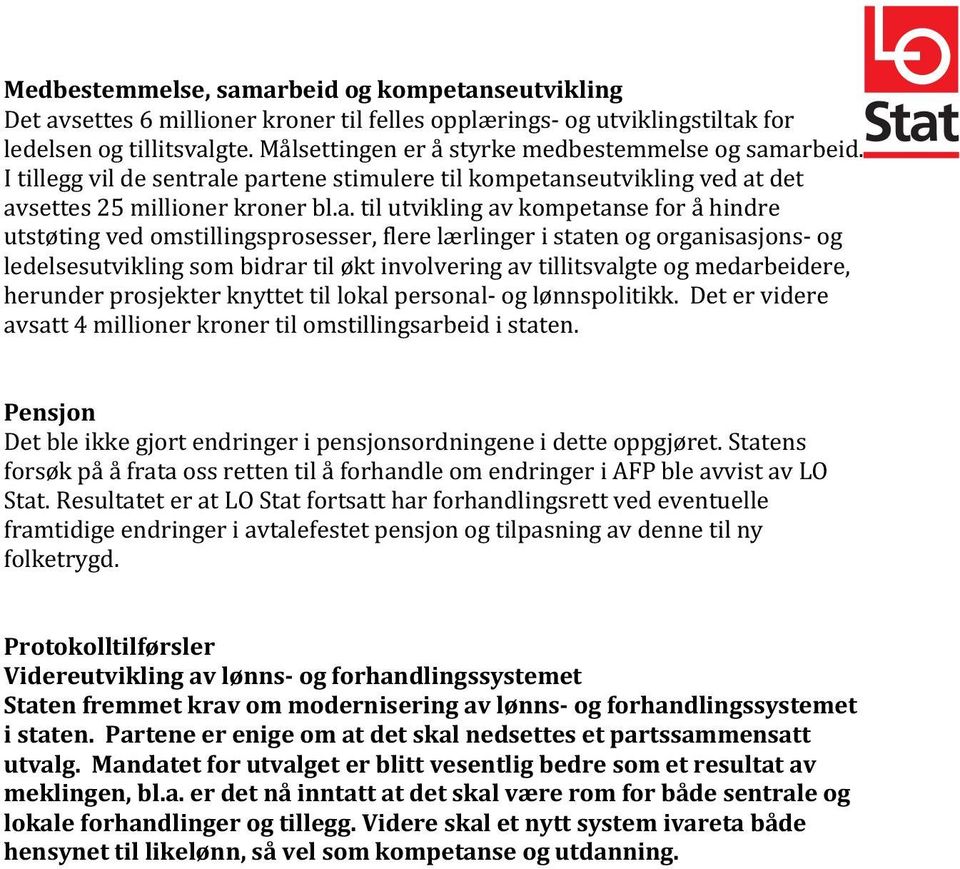 arbeid. I tillegg vil de sentrale partene stimulere til kompetanseutvikling ved at det avsettes 25 millioner kroner bl.a. til utvikling av kompetanse for å hindre utstøting ved omstillingsprosesser,