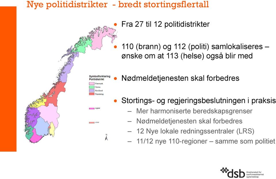 Stortings- og regjeringsbeslutningen i praksis Mer harmoniserte beredskapsgrenser