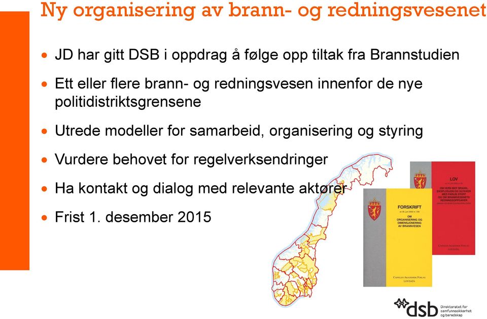 politidistriktsgrensene Utrede modeller for samarbeid, organisering og styring Vurdere