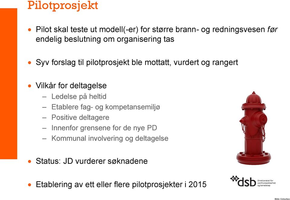 på heltid Etablere fag- og kompetansemiljø Positive deltagere Innenfor grensene for de nye PD Kommunal