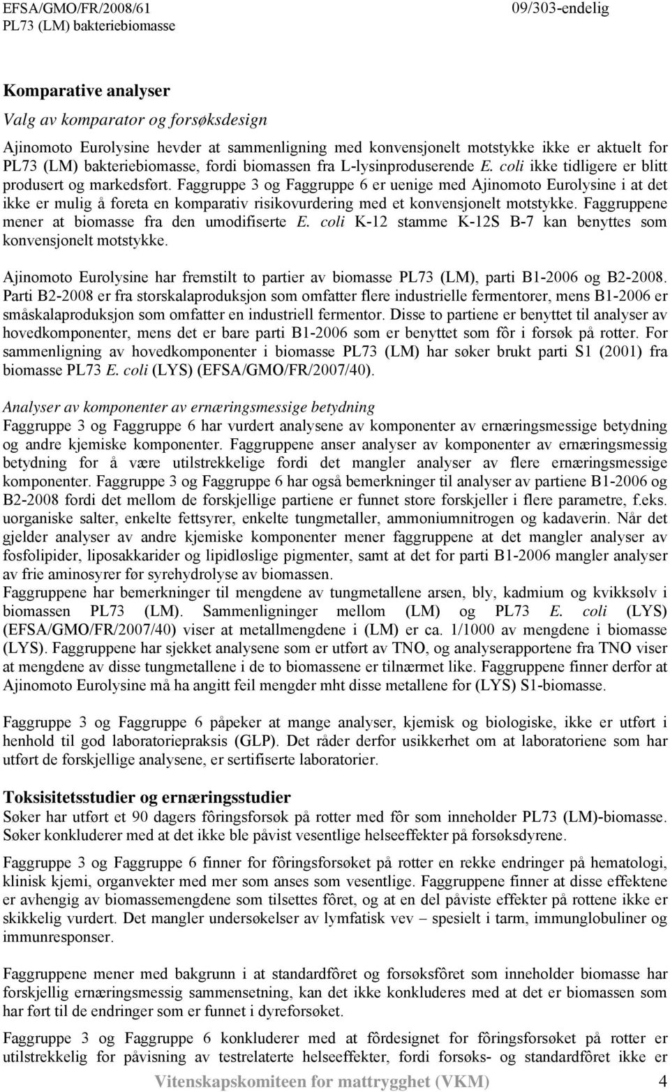 Faggruppe 3 og Faggruppe 6 er uenige med Ajinomoto Eurolysine i at det ikke er mulig å foreta en komparativ risikovurdering med et konvensjonelt motstykke.