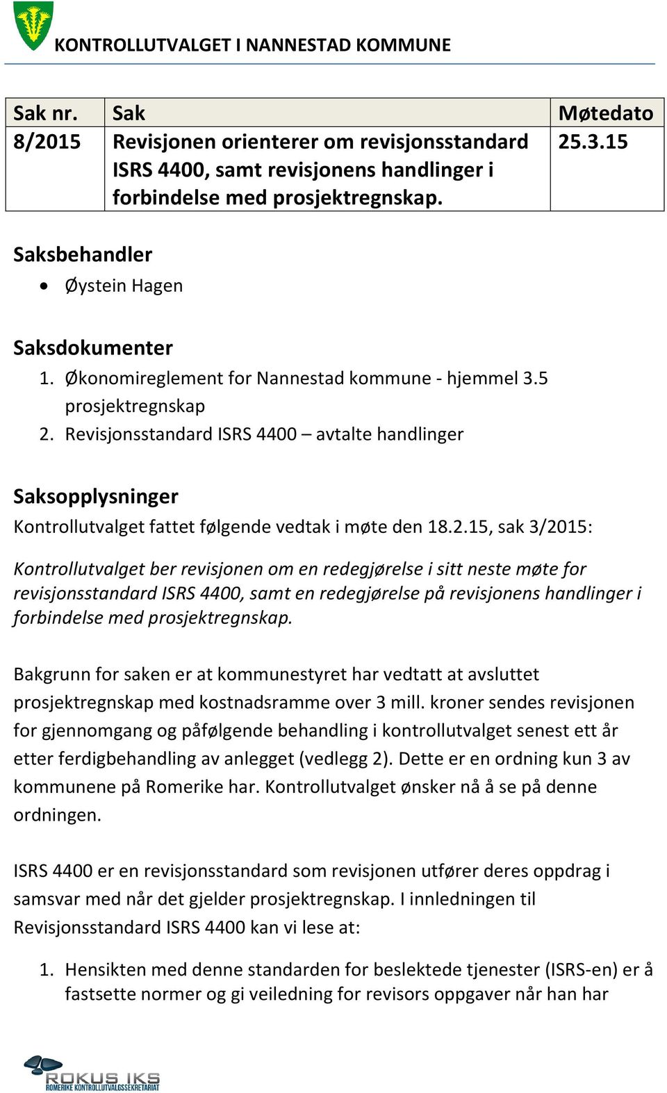 Revisjonsstandard ISRS 4400 avtalte handlinger Saksopplysninger Kontrollutvalget fattet følgende vedtak i møte den 18.2.