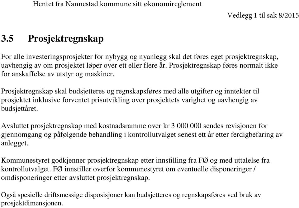 Prosjektregnskap føres normalt ikke for anskaffelse av utstyr og maskiner.