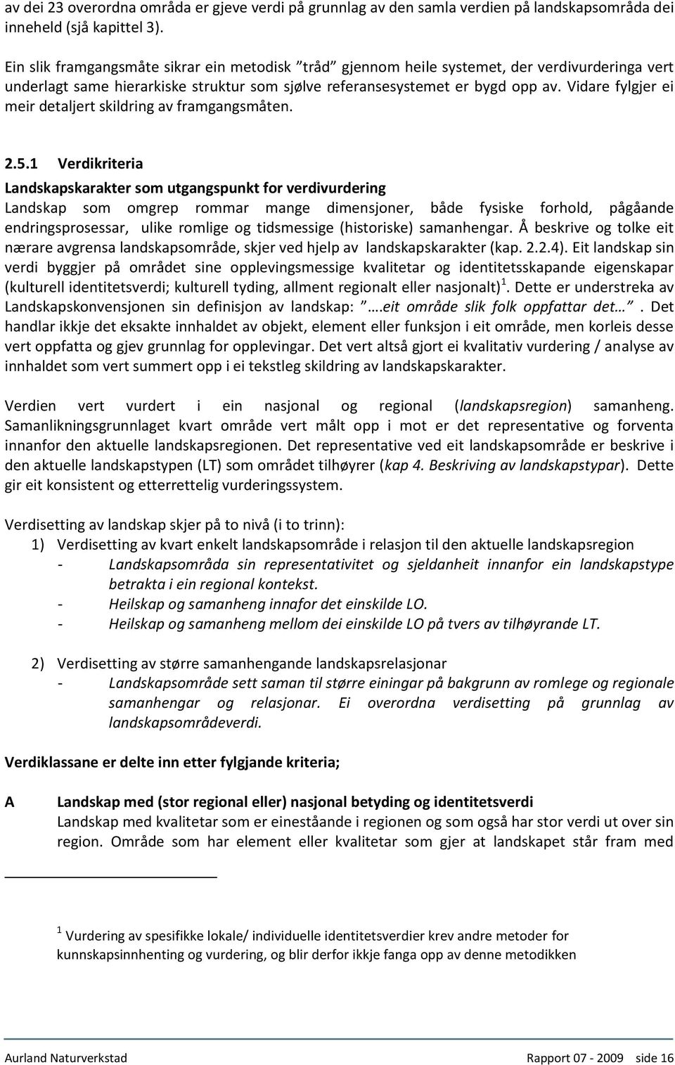 Vidare fylgjer ei meir detaljert skildring av framgangsmåten. 2.5.