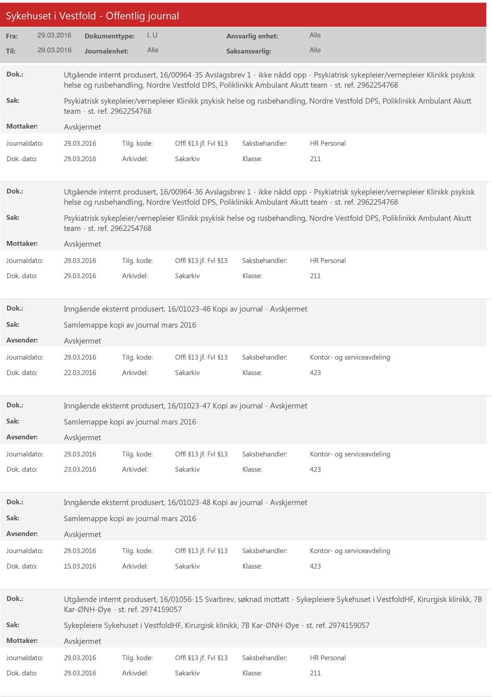 2962254768 Psykiatrisk sykepleier/vernepleier Klinikk psykisk helse og rusbehandling, Nordre Vestfold DPS, Poliklinikk Ambulant Akutt team  2962254768 tgående internt produsert, 16/00964-36