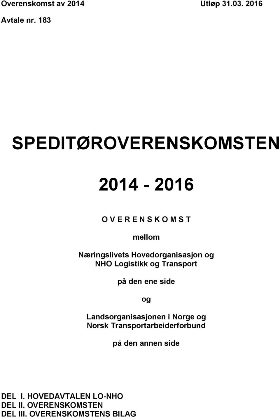 Hovedorganisasjon og NHO Logistikk og Transport på den ene side og Landsorganisasjonen i