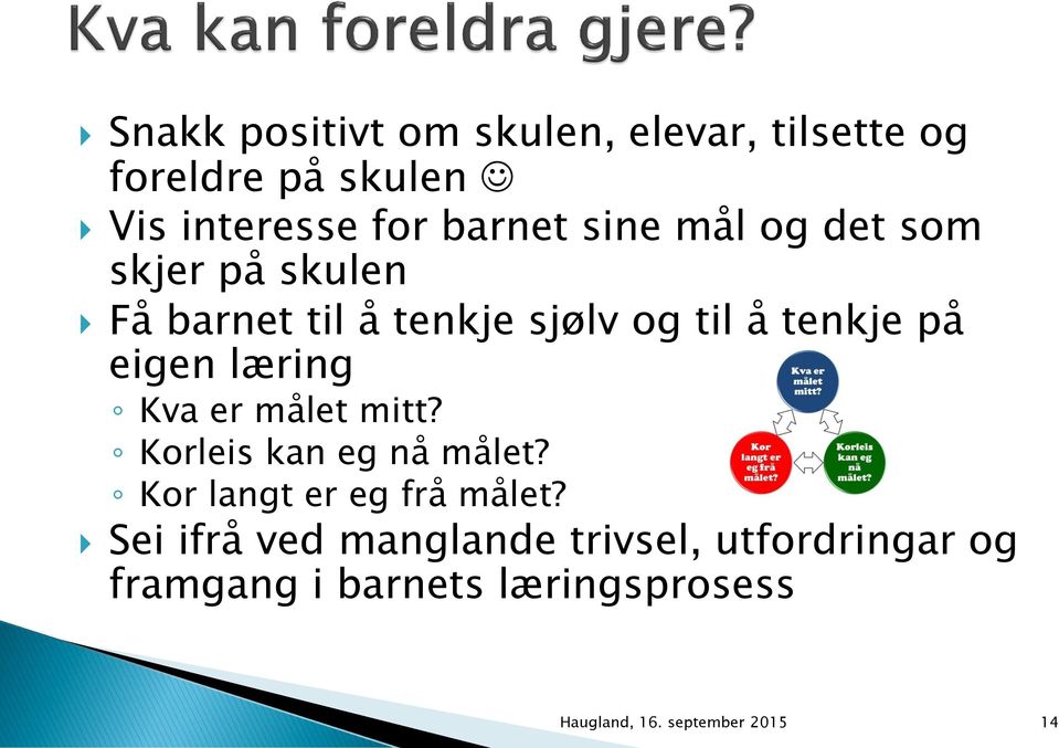 læring Kva er målet mitt? Korleis kan eg nå målet? Kor langt er eg frå målet?