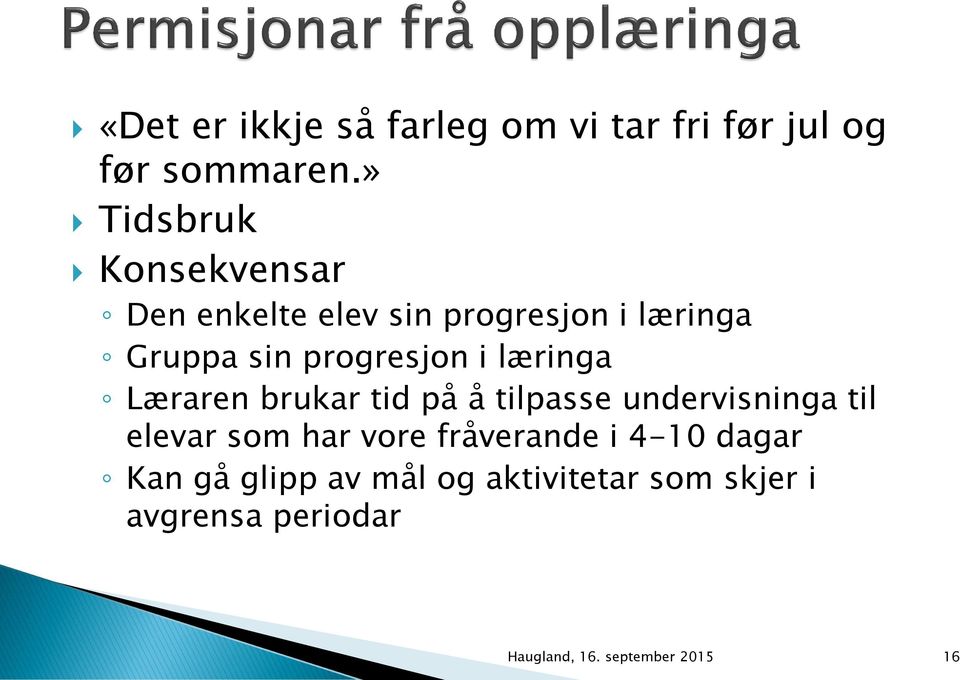 i læringa Læraren brukar tid på å tilpasse undervisninga til elevar som har vore