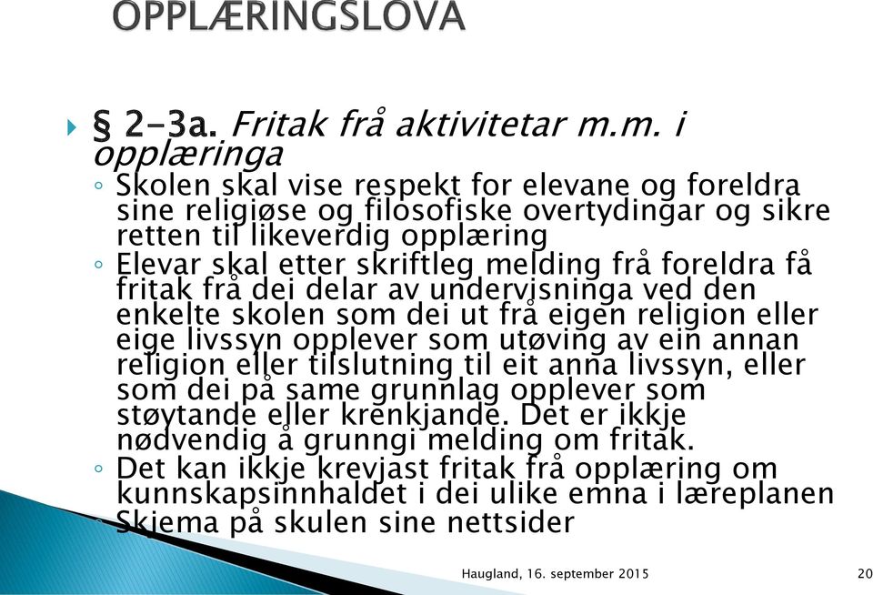 melding frå foreldra få fritak frå dei delar av undervisninga ved den enkelte skolen som dei ut frå eigen religion eller eige livssyn opplever som utøving av ein annan religion