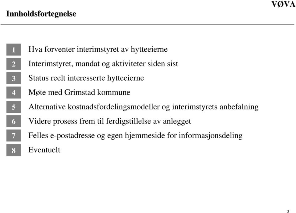 Alternative kostnadsfordelingsmodeller og interimstyrets anbefalning Videre prosess frem til