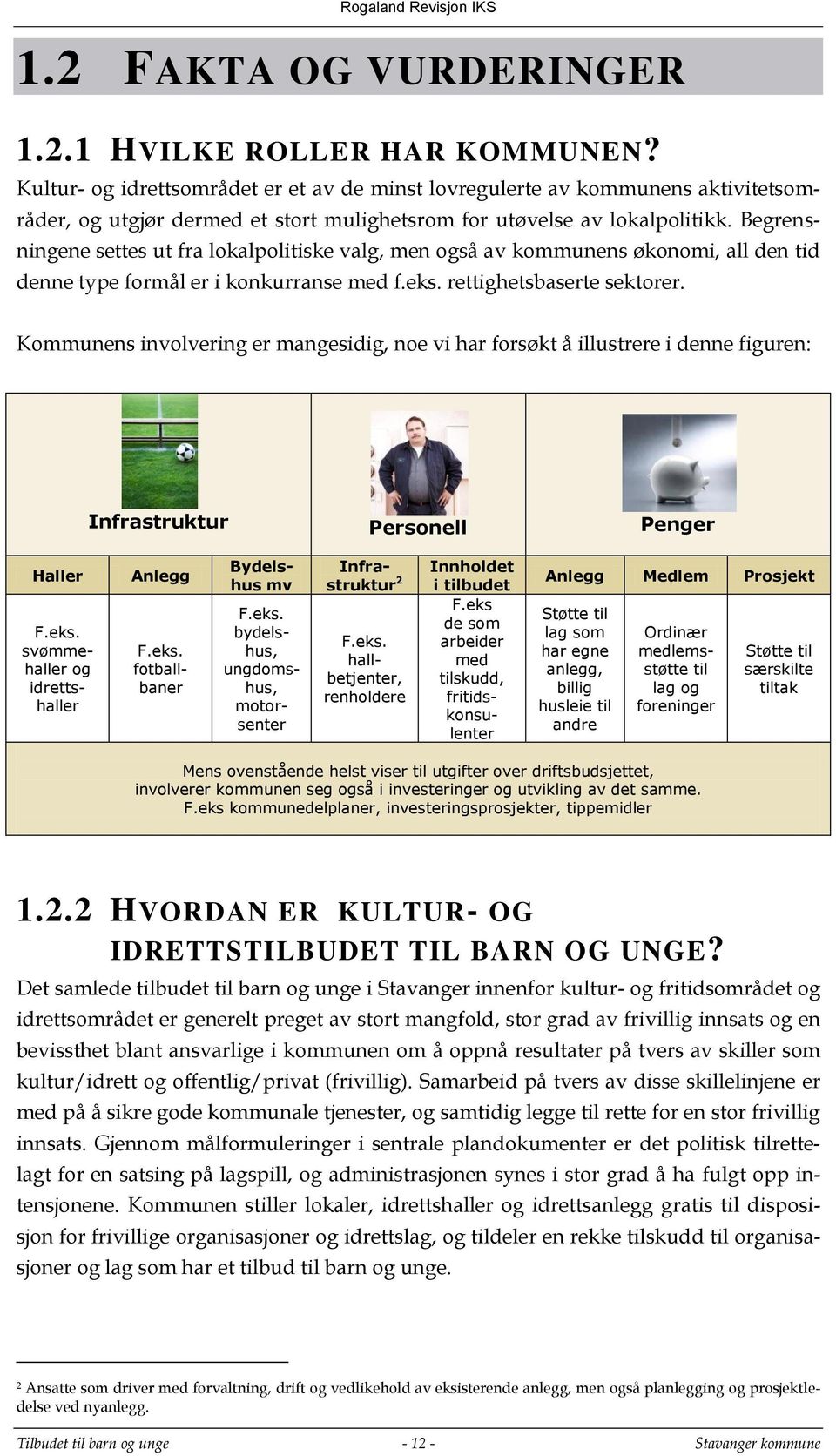 Begrensningene settes ut fra lokalpolitiske valg, men også av kommunens økonomi, all den tid denne type formål er i konkurranse med f.eks. rettighetsbaserte sektorer.