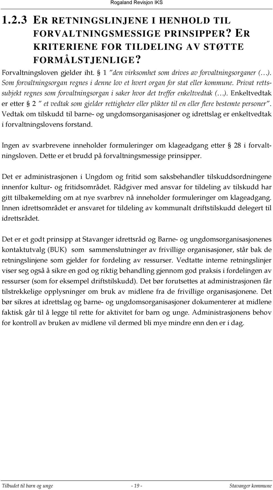 Privat rettssubjekt regnes som forvaltningsorgan i saker hvor det treffer enkeltvedtak ( ).