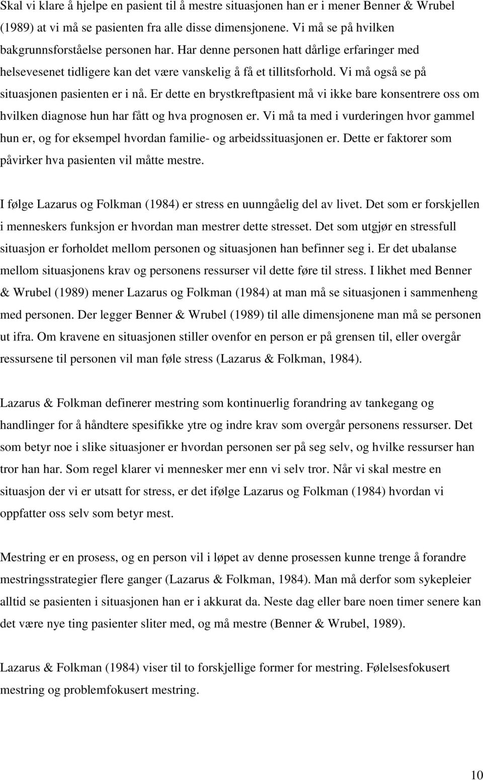 Vi må også se på situasjonen pasienten er i nå. Er dette en brystkreftpasient må vi ikke bare konsentrere oss om hvilken diagnose hun har fått og hva prognosen er.