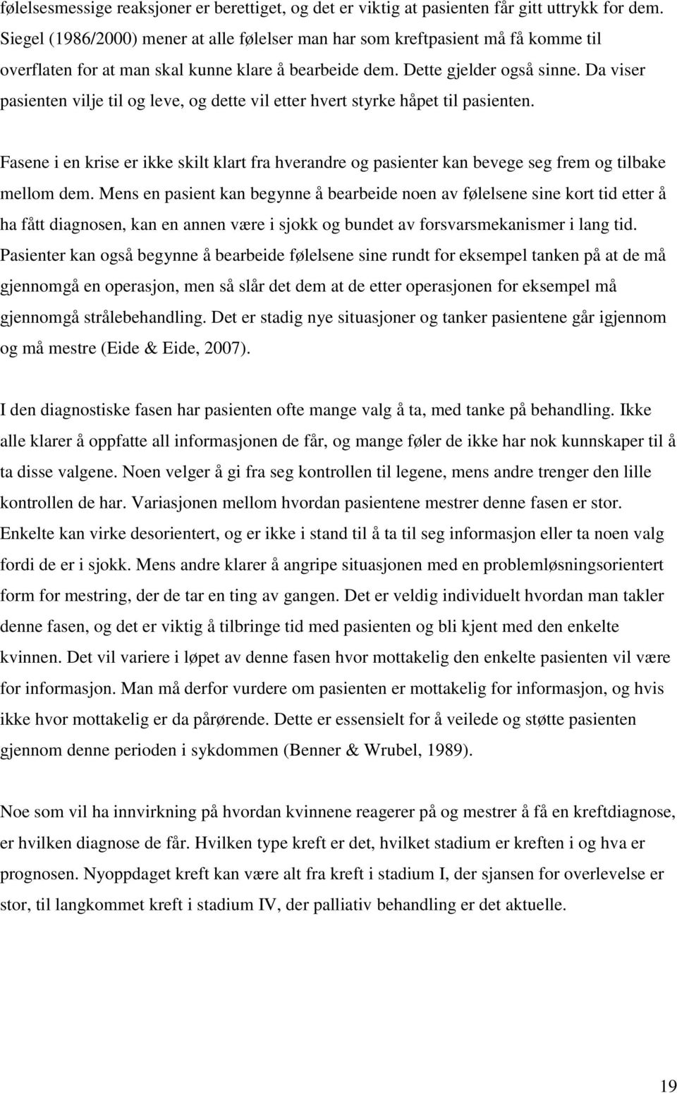 Da viser pasienten vilje til og leve, og dette vil etter hvert styrke håpet til pasienten. Fasene i en krise er ikke skilt klart fra hverandre og pasienter kan bevege seg frem og tilbake mellom dem.