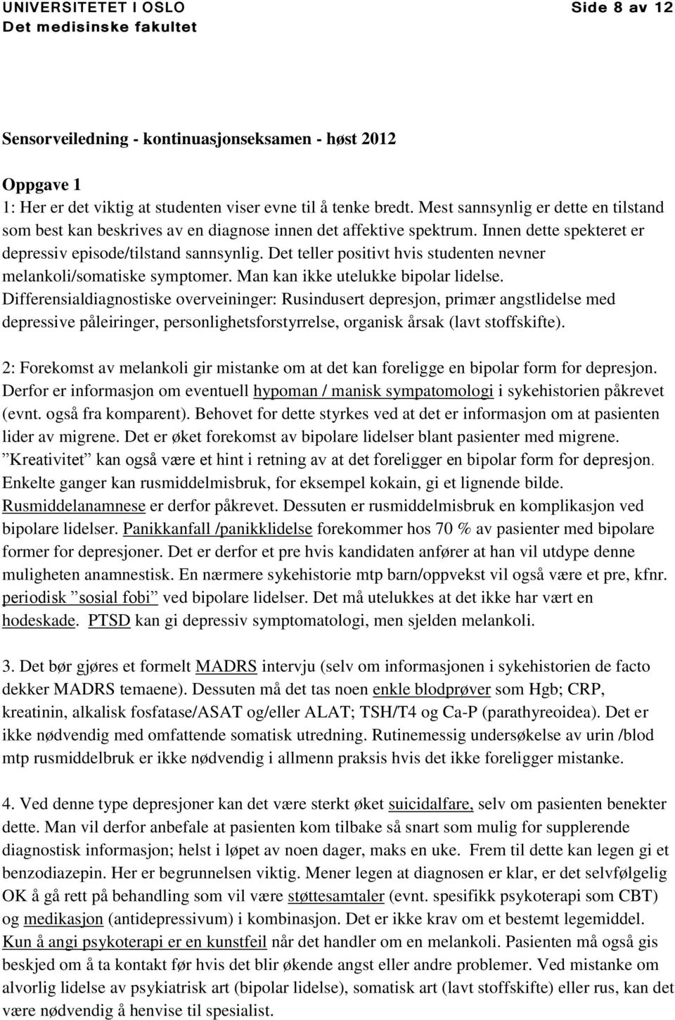 Det teller positivt hvis studenten nevner melankoli/somatiske symptomer. Man kan ikke utelukke bipolar lidelse.