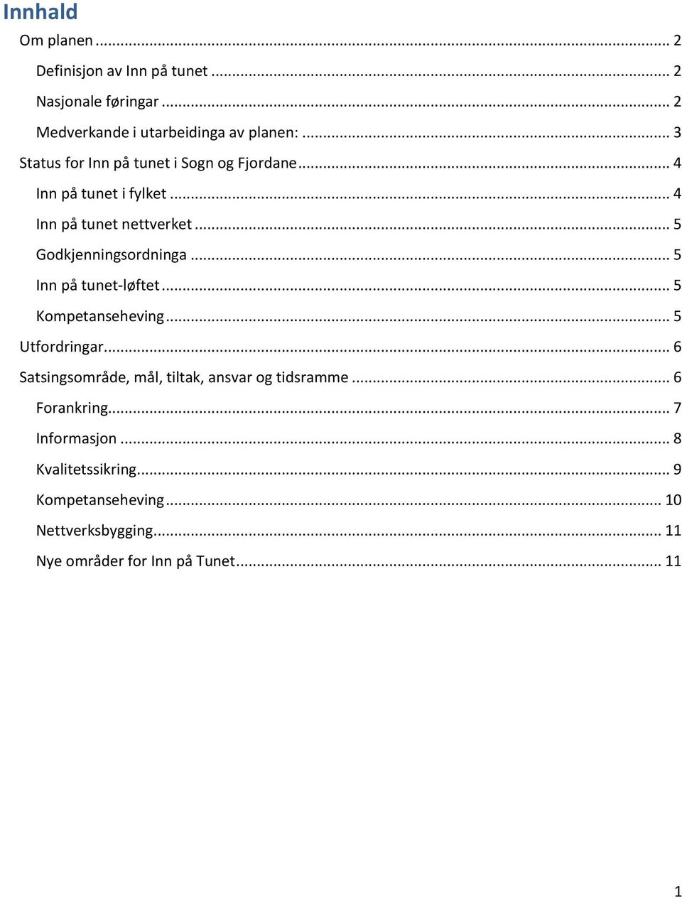 .. 5 Godkjenningsordninga... 5 Inn på tunet-løftet... 5 Kompetanseheving... 5 Utfordringar.