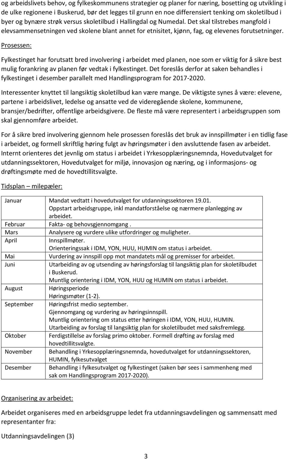 Prosessen: Fylkestinget har forutsatt bred involvering i arbeidet med planen, noe som er viktig for å sikre best mulig forankring av planen før vedtak i fylkestinget.