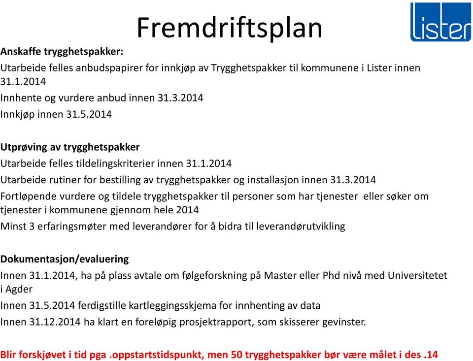 .1.2014 Utarbeide rutiner for bestilling av trygghetspakker og installasjon innen 31